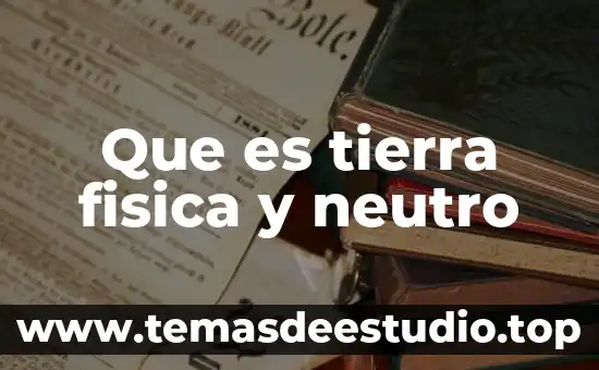 Que es tierra fisica y neutro