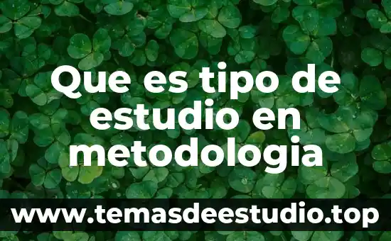 Estudio socioeconomico que es y ejemplos 3 Que es tipo de estudio en metodologia