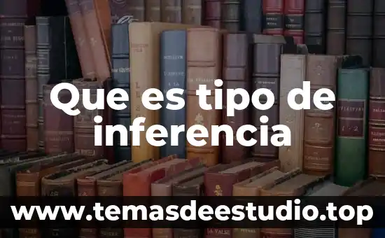 Que es la tecnica de inferencia 3 Que es tipo de inferencia