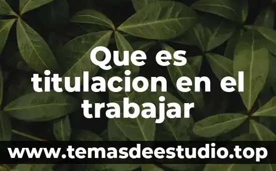 Titulación que es en derecho 8 Que es titulacion en el trabajar