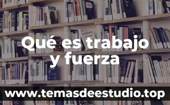 Qué es trabajo y fuerza