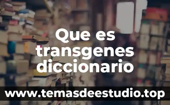 Que es orogenesis diccionario griego 5 Que es transgenes diccionario