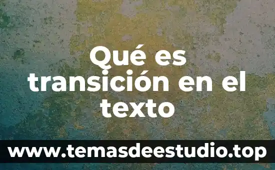 Qué es transición en el texto
