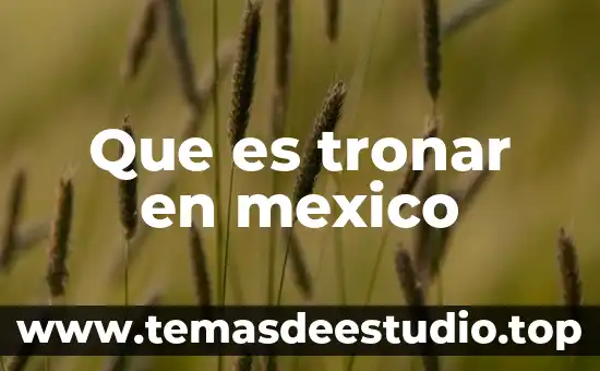 Que es tronar en mexico