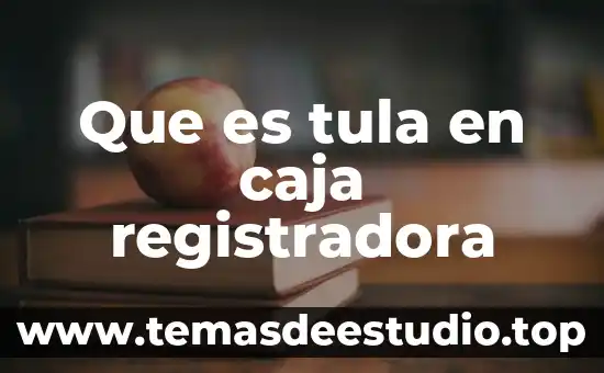 Que es tula en caja registradora