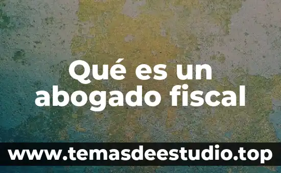 Qué es un abogado fiscal