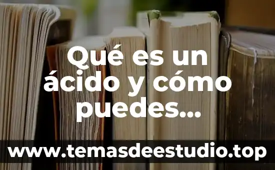 Que es significado atribuido 6 Qué es un ácido y cómo puedes identificarlo