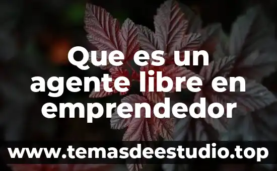 Agente extinguidor que es 8 Que es un agente libre en emprendedor