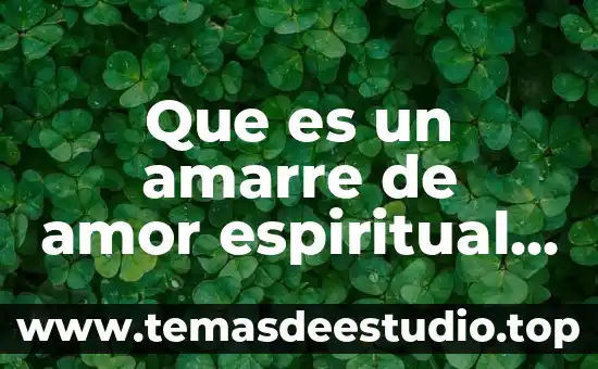 Que es la arquitectura espiritual 5 Que es un amarre de amor espiritual y como funcionan
