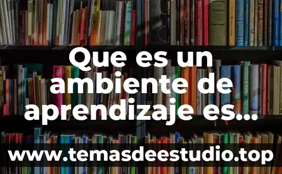 Qué es el ambiente y la cultura corporativa 8 Que es un ambiente de aprendizaje es un espacio fisico