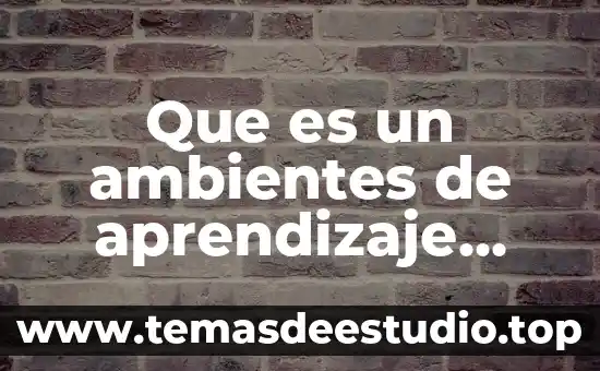 Que es ambientes biologicos 4 Que es un ambientes de aprendizaje redalyc