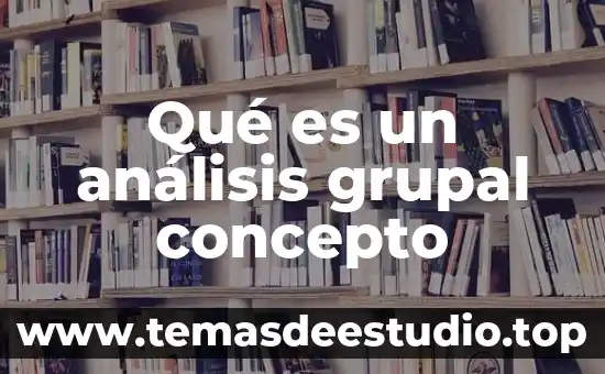 Qué es un análisis grupal concepto