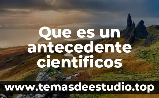 Que es un antecedente en investigacion 6 Que es un antecedente cientificos