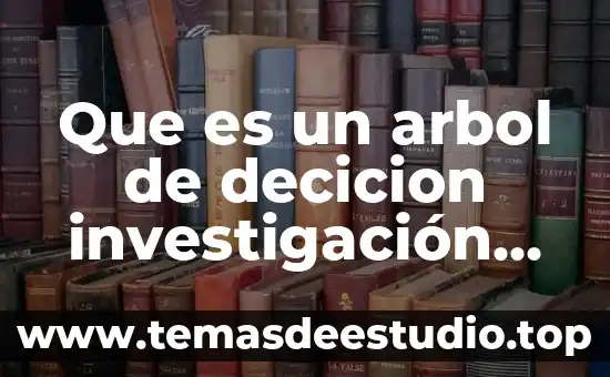 ¿Qué es un árbol en teoría de grafos? 5 Que es un arbol de decicion investigación de operaciones