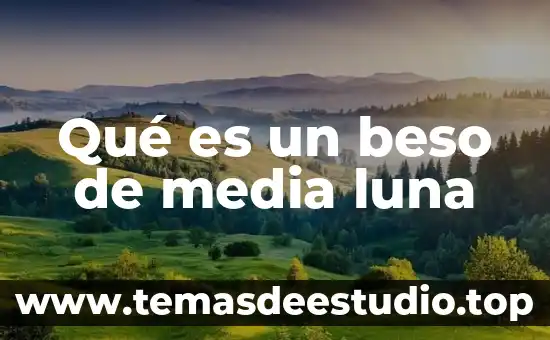 Que es el solo la luna y las estrellas 3 Qué es un beso de media luna