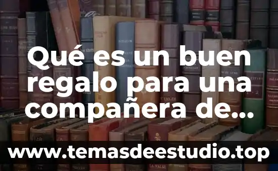 Qué es un buen regalo para una compañera de trabajo