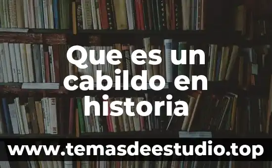 Que es oq historia 7 Que es un cabildo en historia