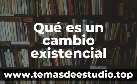 Que es el cambio en la historia 7 Qué es un cambio existencial