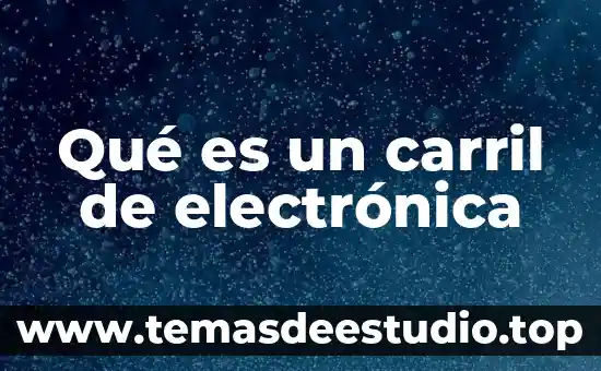 ¿Qué es la música electrónica? 5 Qué es un carril de electrónica