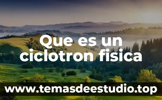 Que es un ciclotron fisica