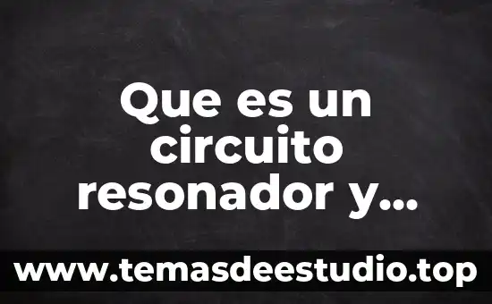 Que es un circuito resonador y para que sirve