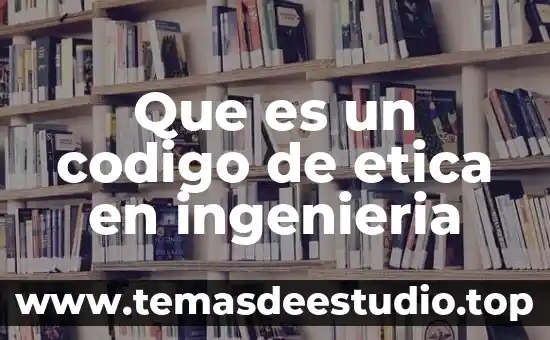 Que es un codigo de etica en ingenieria