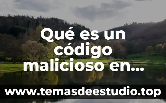 Qué es un código malicioso en informática y detección