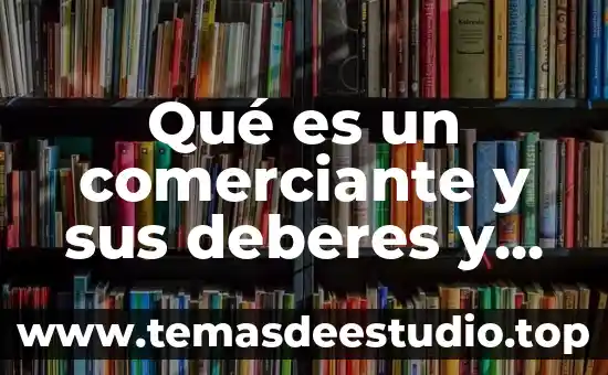 Qué es un comerciante y sus deberes y derechos