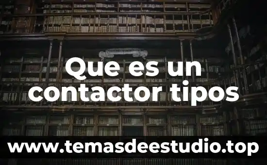 Que es un contactor de mercurio procesos 3 Que es un contactor tipos