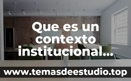 Que es significado de palabras por contexto 8 Que es un contexto institucional concepto
