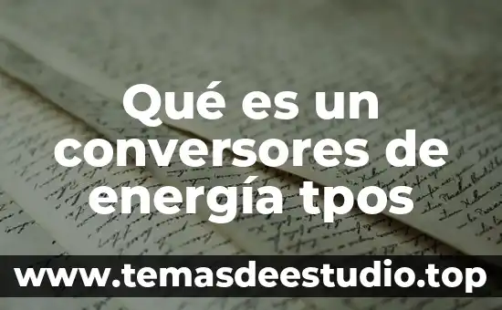 Que es una planta de energia sola 3 Qué es un conversores de energía tpos