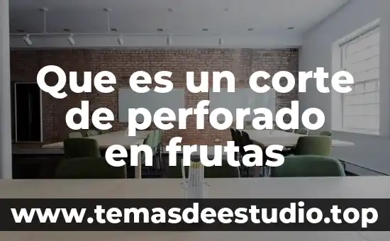 Que es frecuencia de corte 4 Que es un corte de perforado en frutas