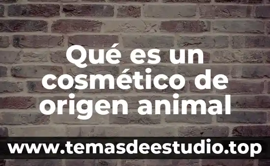 Que es la celula animal caracteristicas funcion 4 Qué es un cosmético de origen animal