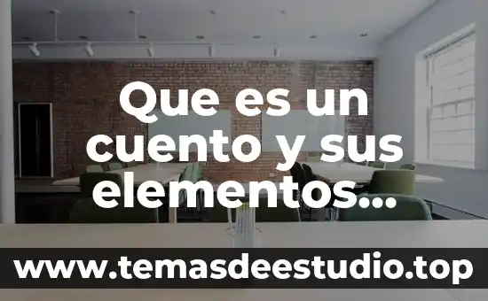 Que es el sistema rispiratorio organos principales 8 Que es un cuento y sus elementos principales