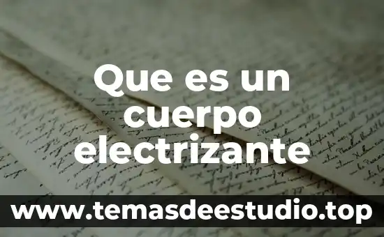Que es el cuerpo humano enciclopedia 4 Que es un cuerpo electrizante