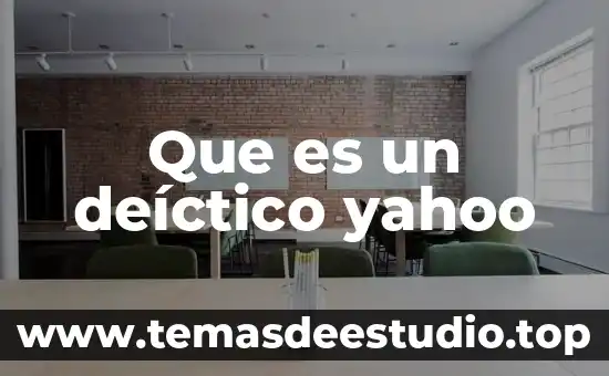 Que es la oferta de trabajo yahoo 3 Que es un deíctico yahoo