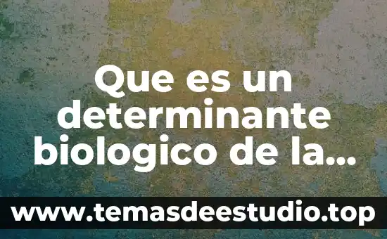 Que es un determinante biologico de la salud