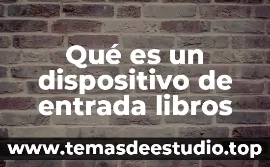 Que es un para libros 3 Qué es un dispositivo de entrada libros