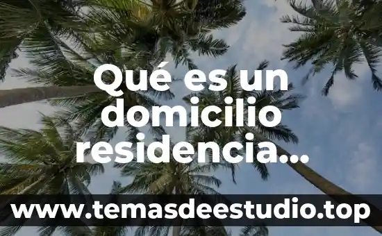 Que es la residencia en los cargos de historia 4 Qué es un domicilio residencia fiscal