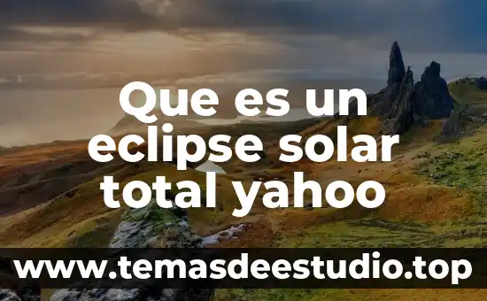 Que es el eclipse de sol 2017 6 Que es un eclipse solar total yahoo
