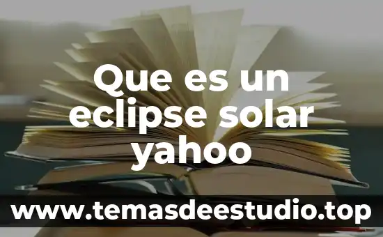 Explica que es un eclipse del sol 5 Que es un eclipse solar yahoo