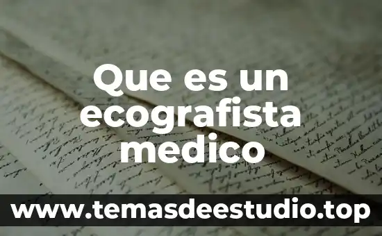 Que es ser un medico en la actualidad 4 Que es un ecografista medico