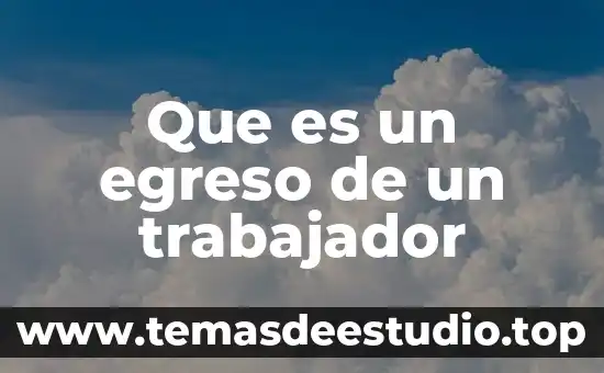 Que es un egreso de un trabajador