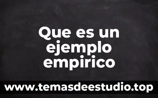 Que es el conocimiento empirico para niños 8 Que es un ejemplo empirico
