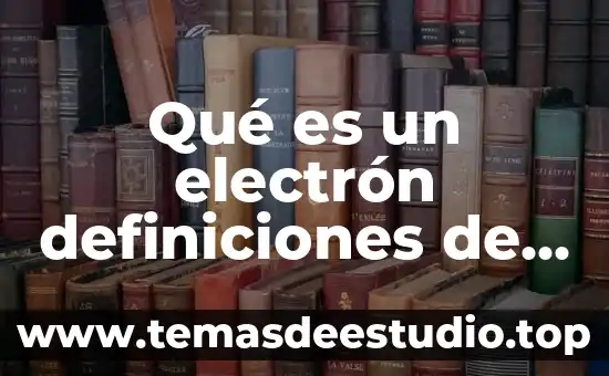 Autores reconocidos sobre qué es identidad 6 Qué es un electrón definiciones de autores importantes