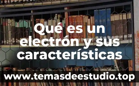 Qué es una artesanía y sus características 8 Qué es un electrón y sus características