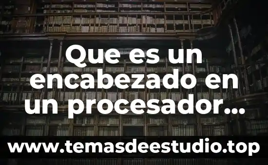 Que es texto populares 4 Que es un encabezado en un procesador de texto