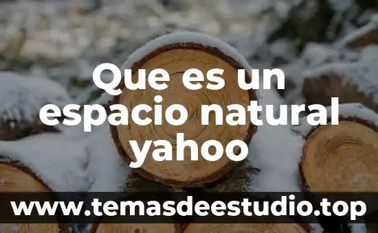 Que es un elemento natural flor 5 Que es un espacio natural yahoo