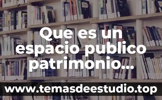 Qué es la teoría de la accesión 5 Que es un espacio publico patrimonio edificado