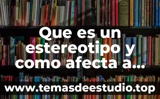 Que es la pobreza y como afecta a la sociedad 7 Que es un estereotipo y como afecta a mexico